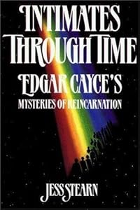 Intimates Through Time: Edgar Cayce's Mysteries of Reincarnation