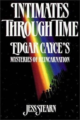 Intimates Through Time: Edgar Cayce's Mysteries of Reincarnation