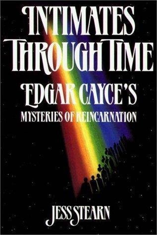 Intimates Through Time: Edgar Cayce's Mysteries of Reincarnation by Jess Stearn