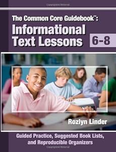 The Common Core Guidebook, Grades 6-8: Informational Text Lessons, Guided Practice, Suggested Book Lists, and Reproducible Organizers