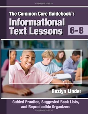The Common Core Guidebook, Grades 6-8: Informational Text Lessons, Guided Practice, Suggested Book Lists, and Reproducible Organizers