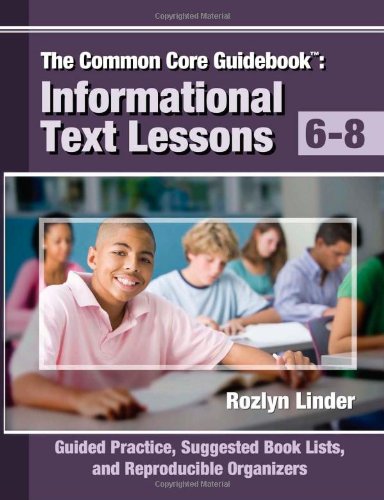 The Common Core Guidebook, Grades 6-8: Informational Text Lessons, Guided Practice, Suggested Book Lists, and Reproducible Organizers by Rozlyn Linder Ph.D.