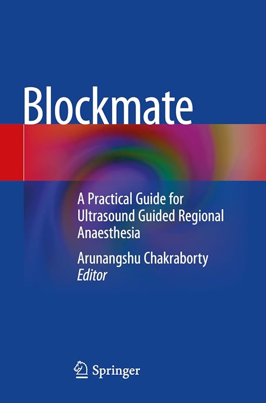 Blockmate: A Practical Guide for Ultrasound Guided Regional Anaesthesia by Arunangshu Chakraborty