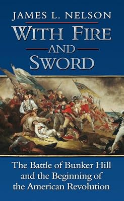 With Fire and Sword: The Battle of Bunker Hill and the Beginning of the American Revolution