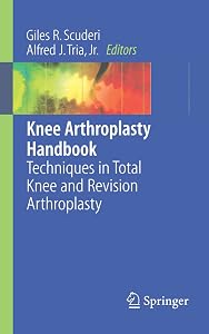 Knee Arthroplasty Handbook: Techniques in Total Knee and Revision Arthroplasty by Giles R. Scuderi