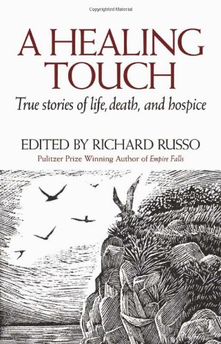 A Healing Touch: True Stories of Life, Death, and Hospice by Richard Russo