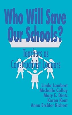 Who Will Save Our Schools?: Teachers as Constructivist Leaders