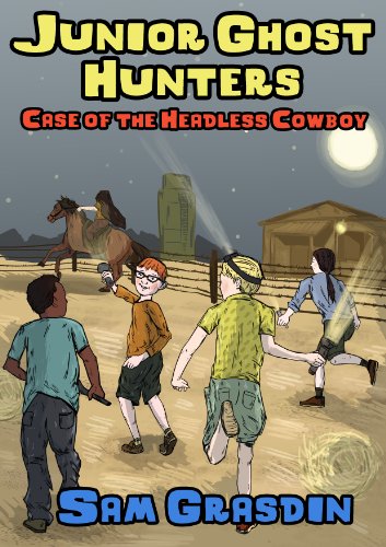 Junior Ghost Hunters - Case of the Headless Cowboy: (A mystery ghost story for kids 9-12 years old) (Paranormal Ghost Stories, Ghosts, Mystery, Detective, Preteen)