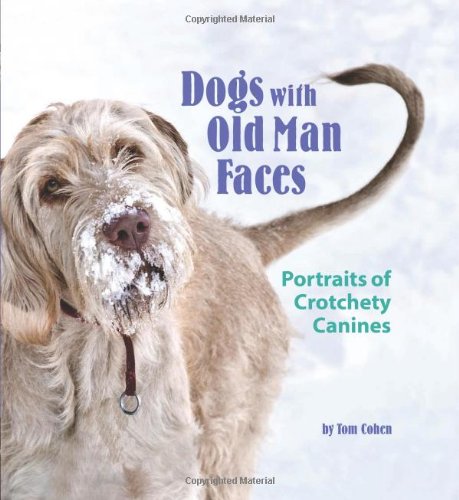Dogs with Old Man Faces: Portraits of Crotchety Canines by Tom Cohen