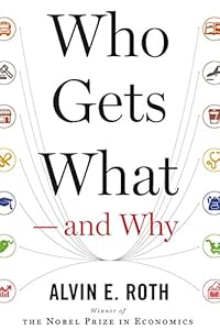 Who Gets What  and Why: The New Economics of Matchmaking and Market Design