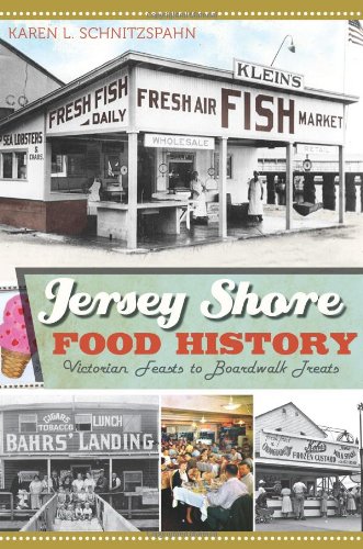 Jersey Shore Food History: Victorian Feasts to Boardwalk Treats (American Palate) (Food & Drink) by Karen L. Schnitzspahn