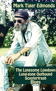 The Lonesome Lowdown Long-Gone Outbound Scootertrash Blues by Mark K. Tiger Edmonds
