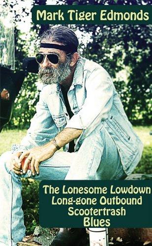 The Lonesome Lowdown Long-Gone Outbound Scootertrash Blues by Mark K. Tiger Edmonds