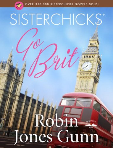 Sisterchicks Go Brit! by Robin Jones Gunn