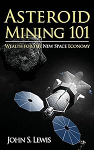 
Asteroid Mining 101: Wealth for the New Space Economy 