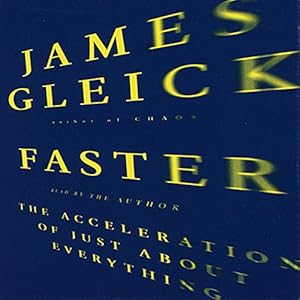 Faster: The Acceleration of Just About Everything