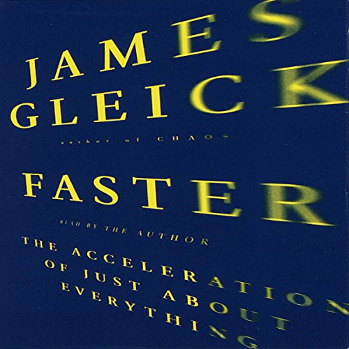 Faster: The Acceleration of Just About Everything by James Gleick