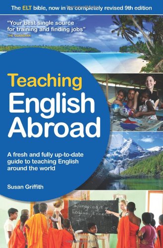 Teaching English Abroad: A Fresh and Fully Up-to-Date Guide to Teaching English Around the World by Susan Griffith