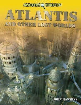 Atlantis and Other Lost Worlds (Mystery Hunters) by John Hawkins
