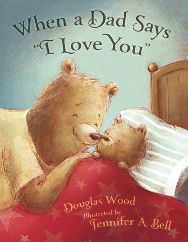 When a Dad Says "I Love You" by Douglas Wood