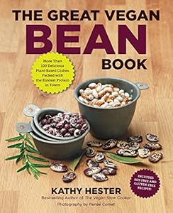 The Great Vegan Bean Book: More than 100 Delicious Plant-Based Dishes Packed with the Kindest Protein in Town! - Includes Soy-Free and Gluten-Free Recipes!
