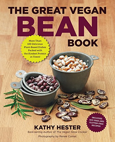 The Great Vegan Bean Book: More than 100 Delicious Plant-Based Dishes Packed with the Kindest Protein in Town! - Includes Soy-Free and Gluten-Free Recipes! by Kathy Hester