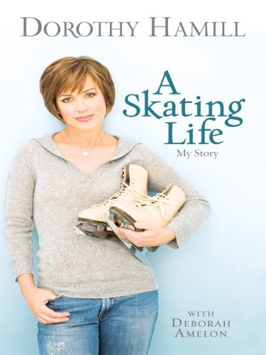 A Skating Life: My Story by Dorothy Hamill