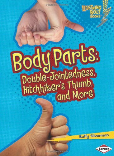 Body Parts: Double-Jointedness, Hitchhiker's Thumb, and More by Buffy Silverman