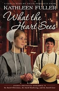 What the Heart Sees: A Collection of Amish Romances