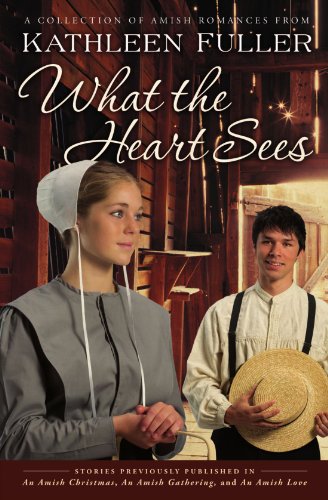 What the Heart Sees: A Collection of Amish Romances by Kathleen Fuller