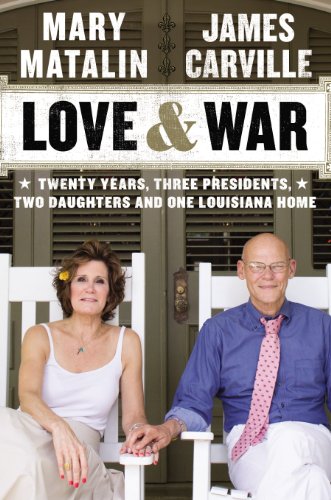 Love & War: Twenty Years, Three Presidents, Two Daughters and One Louisiana Home by Mary Matalin