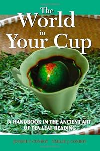 The World in Your Cup: A Handbook in the Ancient Art of Tea Leaf Reading by Joseph F. Conroy