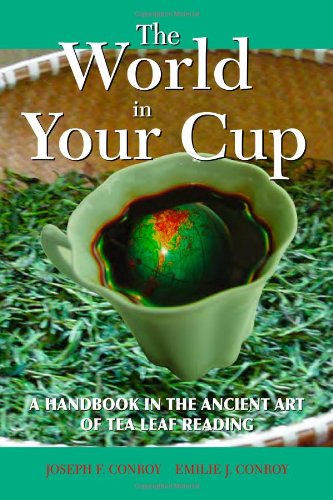 The World in Your Cup: A Handbook in the Ancient Art of Tea Leaf Reading by Joseph F. Conroy
