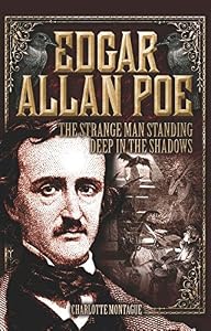 Edgar Allan Poe: The Strange Man Standing Deep in the Shadows