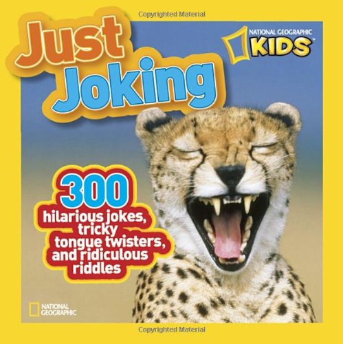 National Geographic Kids Just Joking: 300 Hilarious Jokes, Tricky Tongue Twisters, and Ridiculous Riddles by National Geographic Kids