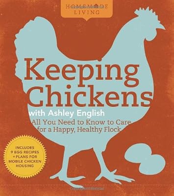 Homemade Living: Keeping Chickens with Ashley English: All You Need to Know to Care for a Happy, Healthy Flock