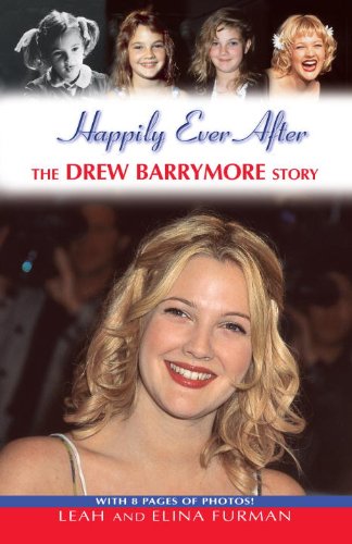 Happily Ever After: The Drew Barrymore Story by Leah Furman