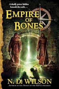 Empire of Bones by N. D. Wilson