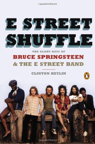 E Street Shuffle: The Glory Days of Bruce Springsteen and the E Street Band by Clinton Heylin