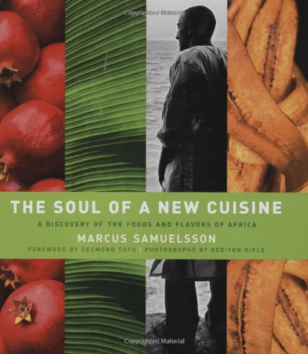 The Soul of a New Cuisine: A Discovery of the Foods and Flavors of Africa by Marcus Samuelsson