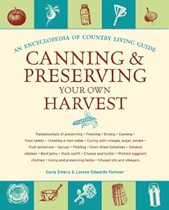 Canning & Preserving Your Own Harvest: An Encyclopedia of Country Living Guide by Carla Emery