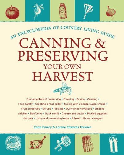 Canning & Preserving Your Own Harvest: An Encyclopedia of Country Living Guide by Carla Emery