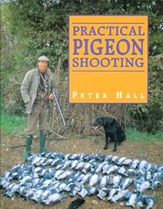 Practical Pigeon Shooting by Peter Hall