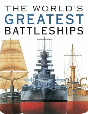 THE WORLD'S GREATEST BATTLESHIPS: An Illustrated History