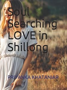 Soul Searching LOVE in Shillong by Priyanka Khataniar