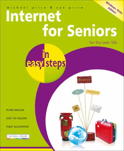 Internet for Seniors in Easy Steps - Windows Vista Edition: For the Over 50's by Michael Price