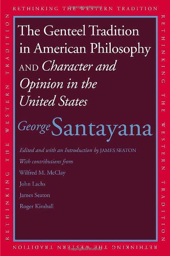 The Genteel Tradition in American Philosophy and Character and Opinion in the United States by George Santayana
