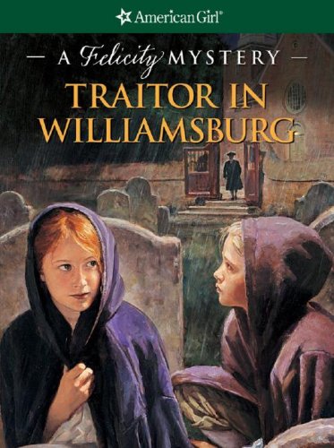 Traitor in Williamsburg: A Felicity Mystery (American Girl Mysteries) by Elizabeth Jones