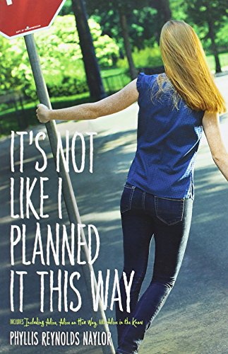 It's Not Like I Planned It This Way: Including Alice; Alice on Her Way; Alice in the Know by Phyllis Reynolds Naylor