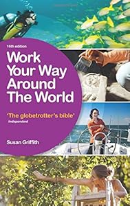 Work Your Way Around the World: The Globetrotter's Bible